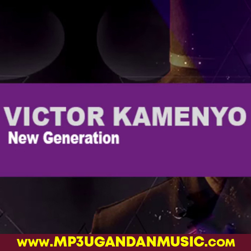 New Generation - Victor Kamenyo MP3UG Music